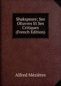 Shakspeare; Ses OEuvres Et Ses Critiques (French Edition)