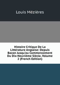 Histoire Critique De La Litt?rature Anglaise: Depuis Bacon Jusqu'au Commencement Du Dix-Neuvi?me Si?cle, Volume 2 (French Edition)