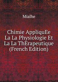 Chimie AppliquEe La La Physiologie Et La La ThErapeutique (French Edition)