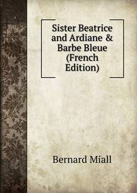 Sister Beatrice and Ardiane &amp; Barbe Bleue (French Edition)