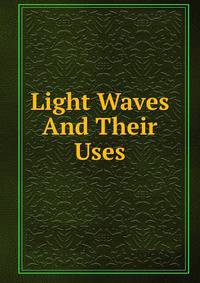 Light Waves And Their Uses