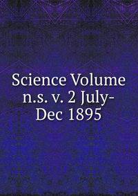 Science Volume n.s. v. 2 July-Dec 1895