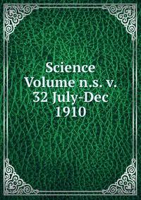 Science Volume n.s. v. 32 July-Dec 1910