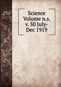 Science Volume n.s. v. 50 July-Dec 1919