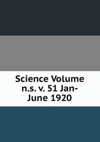 Science Volume n.s. v. 51 Jan-June 1920