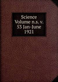 Science Volume n.s. v. 53 Jan-June 1921
