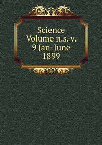 Science Volume n.s. v. 9 Jan-June 1899