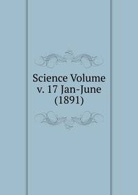 Science Volume v. 17 Jan-June (1891)