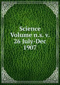 Science Volume n.s. v. 26 July-Dec 1907