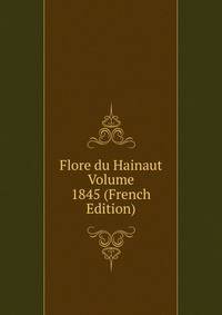 Flore du Hainaut Volume 1845 (French Edition)