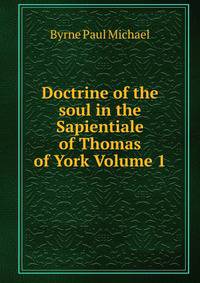 Doctrine of the soul in the Sapientiale of Thomas of York Volume 1