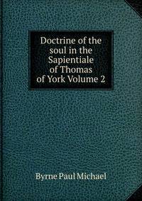 Doctrine of the soul in the Sapientiale of Thomas of York Volume 2