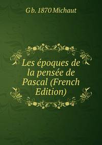 Les epoques de la pensee de Pascal (French Edition)