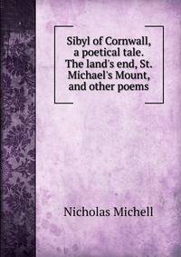 Sibyl of Cornwall, a poetical tale. The land's end, St. Michael's Mount, and other poems