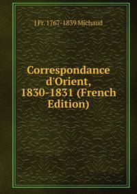 Correspondance d'Orient, 1830-1831 (French Edition)