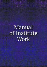 Manual of Institute Work