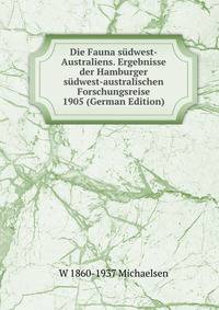 Die Fauna sudwest-Australiens. Ergebnisse der Hamburger sudwest-australischen Forschungsreise 1905 (German Edition)