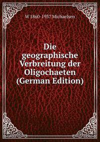 Die geographische Verbreitung der Oligochaeten (German Edition)