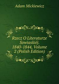 Rzecz O Literaturze Sowiaskiej. 1840-1844, Volume 2 (Polish Edition)