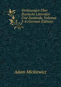 Vorlesungen Uber Slavische Litteratur Und Zustande, Volumes 3-4 (German Edition)