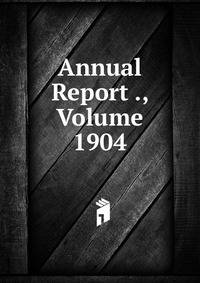 Annual Report ., Volume 1904