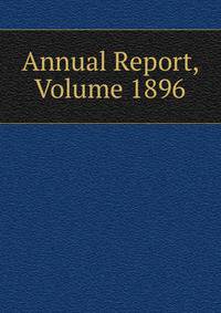 Annual Report, Volume 1896