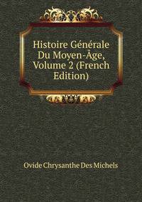 Histoire Generale Du Moyen-Age, Volume 2 (French Edition)