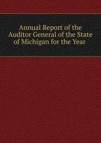 Annual Report of the Auditor General of the State of Michigan for the Year .