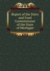 Report of the Dairy and Food Commissioner of the State of Michigan