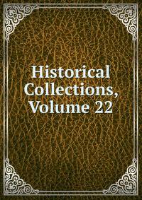 Historical Collections, Volume 22