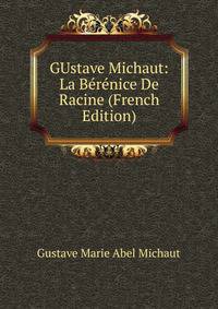 GUstave Michaut: La Berenice De Racine (French Edition)