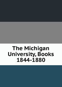 The Michigan University, Books 1844-1880