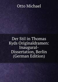 Der Stil in Thomas Kyds Originaldramen: Inaugural-Dissertation, Berlin (German Edition)