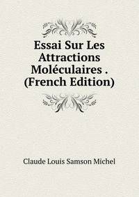 Essai Sur Les Attractions Moleculaires . (French Edition)