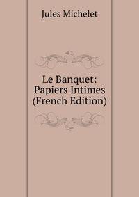 Le Banquet: Papiers Intimes (French Edition)