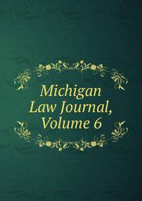Michigan Law Journal, Volume 6