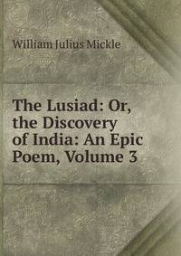 The Lusiad: Or, the Discovery of India: An Epic Poem, Volume 3
