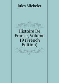 Histoire De France, Volume 19 (French Edition)