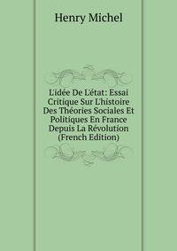L'id?e De L'?tat: Essai Critique Sur L'histoire Des Th?ories Sociales Et Politiques En France Depuis La R?volution (French Edition)