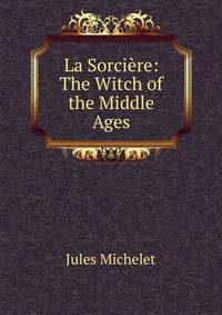 La Sorciere: The Witch of the Middle Ages