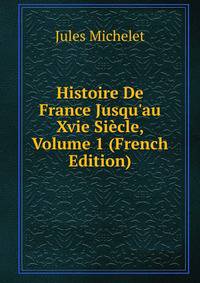 Histoire De France Jusqu'au Xvie Si?cle, Volume 1 (French Edition)