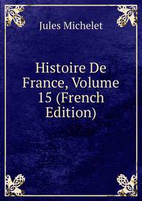 Histoire De France, Volume 15 (French Edition)
