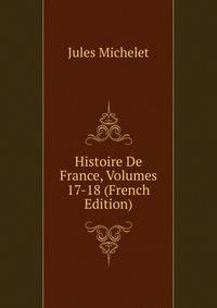 Histoire De France, Volumes 17-18 (French Edition)