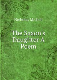 The Saxon's Daughter A Poem.