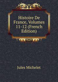 Histoire De France, Volumes 11-12 (French Edition)