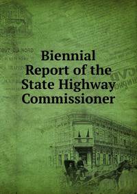 Biennial Report of the State Highway Commissioner