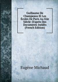Guillaume De Champeaux Et Les ?coles De Paris Au Xiie Si?cle: D'apr?s Des Documents In?dits (French Edition)