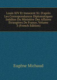 Louis XIV Et Innocent Xi: D'apr?s Les Correspondances Diplomatiques In?dites Du Minist?re Des Affaires ?trang?res De France, Volume 3 (French Edition)