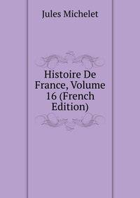 Histoire De France, Volume 16 (French Edition)