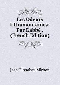 Les Odeurs Ultramontaines: Par L'abb? . (French Edition)